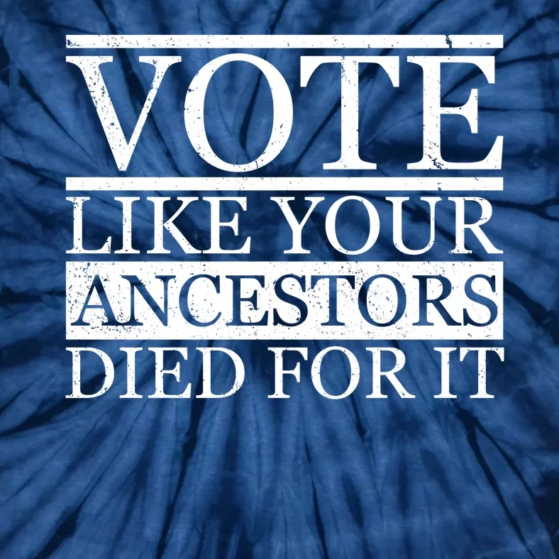 VOTE Like Your Ancestors Died For It Tie-Dye T-Shirt