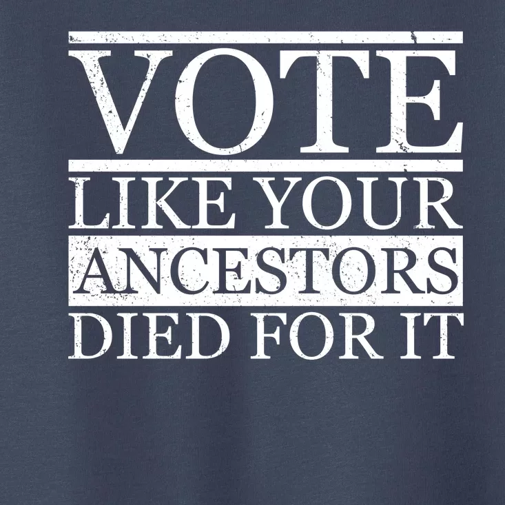 VOTE Like Your Ancestors Died For It Toddler T-Shirt