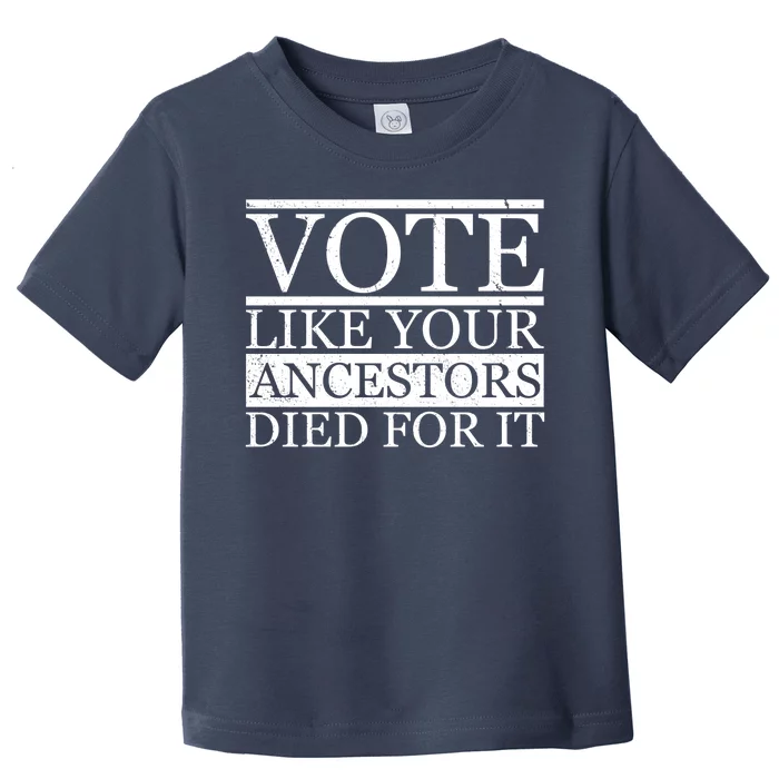 VOTE Like Your Ancestors Died For It Toddler T-Shirt