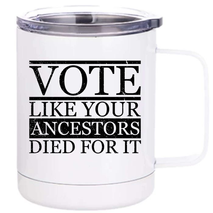 VOTE Like Your Ancestors Died For It Front & Back 12oz Stainless Steel Tumbler Cup