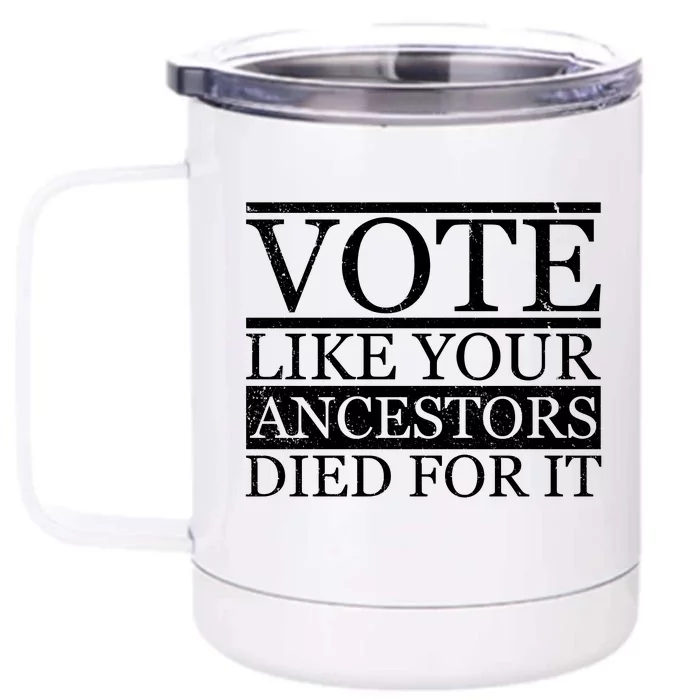 VOTE Like Your Ancestors Died For It Front & Back 12oz Stainless Steel Tumbler Cup