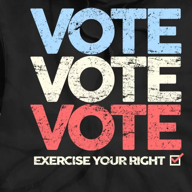 Vote Vote Vote Exercise Your right Tie Dye Hoodie