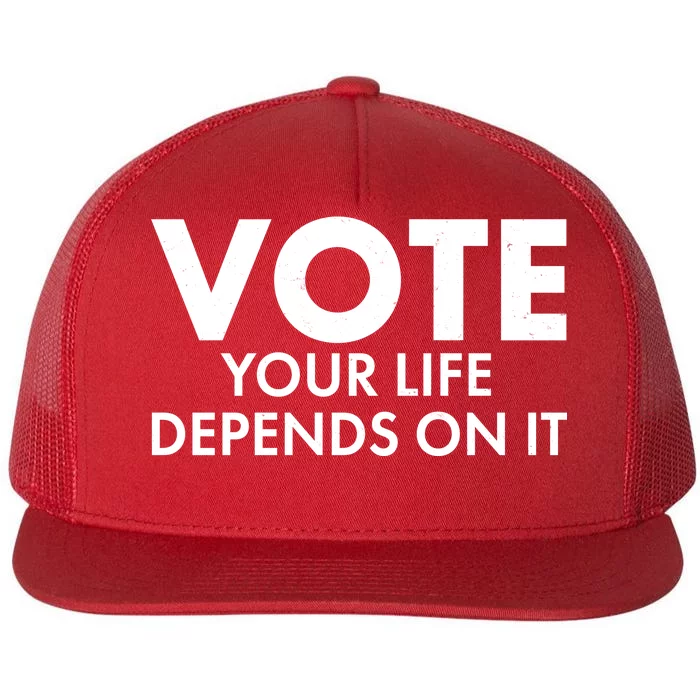 VOTE Your Life Depends On it Flat Bill Trucker Hat