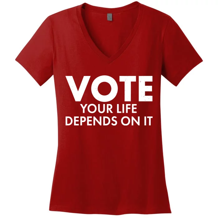 VOTE Your Life Depends On it Women's V-Neck T-Shirt