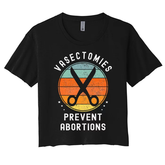 Vasectomies Prevent Abortions Retro Funny Novelty Women's Crop Top Tee