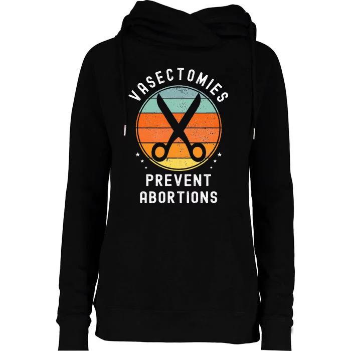 Vasectomies Prevent Abortions Retro Pro Choice Funny Novelty Womens Funnel Neck Pullover Hood