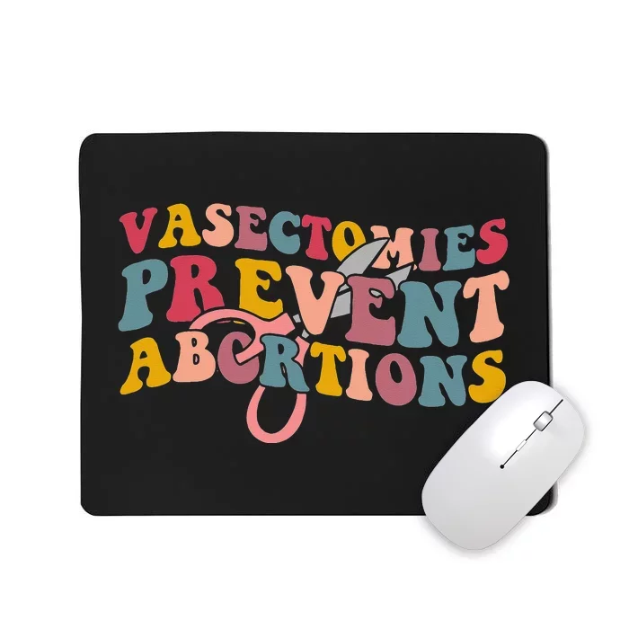 Vasectomies Prevent Abortions 's Pro Choice Feminist Mousepad