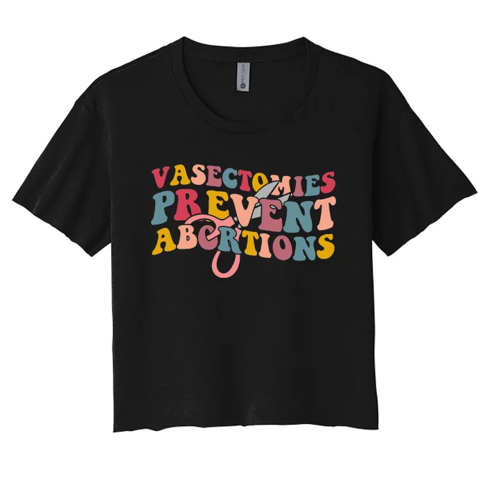 Vasectomies Prevent Abortions 's Pro Choice Feminist Women's Crop Top Tee