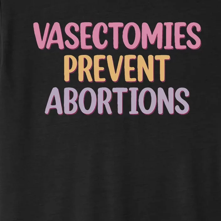 Vasectomies Prevent Abortions  Prochoice ChromaSoft Performance T-Shirt