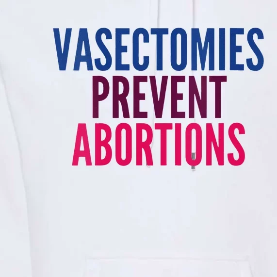 Vasectomies Prevent Abortions Protest Premium Hoodie