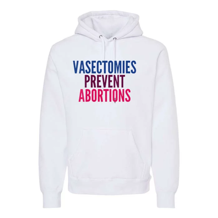 Vasectomies Prevent Abortions Protest Premium Hoodie