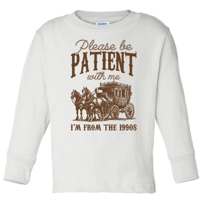 Vintage Please Be Patient With Me Im From The 1990s Toddler Long Sleeve Shirt