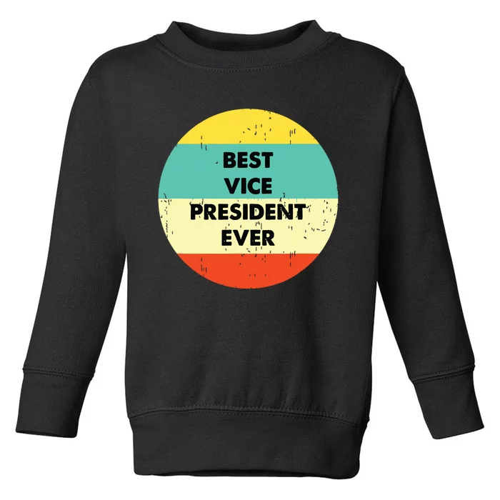 Vice President Best Vice President Ever Toddler Sweatshirt