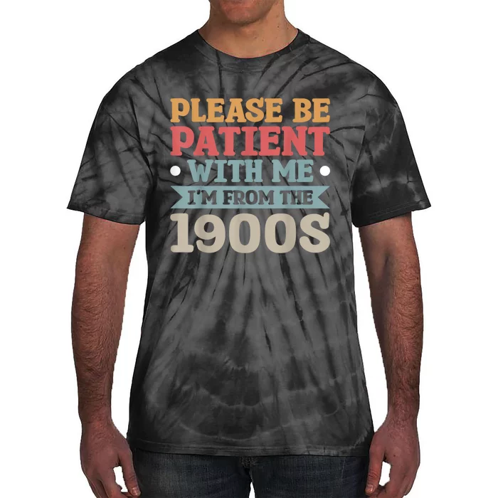 Vinatge Please Be Patient With Me Im From The 1900s Gift Tie-Dye T-Shirt