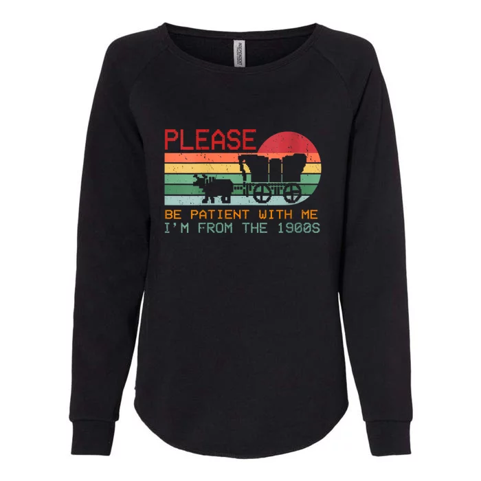 Vintage Please Be Patient With Me IM From The 1900s Gift Womens California Wash Sweatshirt