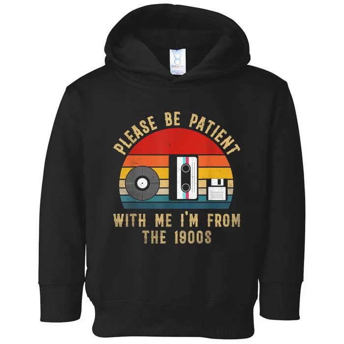 Vintage Please Be Patient With Me Im From The 1900s Gift Toddler Hoodie