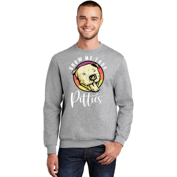 Vintage Pitbull Dog Show Me Your Pitties Funny Pitbull Dog Premium Shirt Tall Sweatshirt