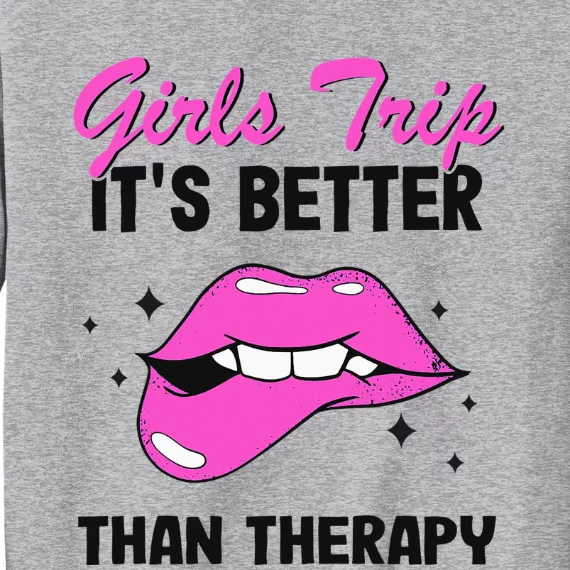 Vacation Party Funny Trip It's Better Than Therapy Tall Sweatshirt