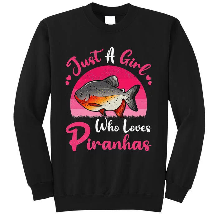 Vintage Piranha Fish Lover Just A Who Loves Piranhas Tall Sweatshirt