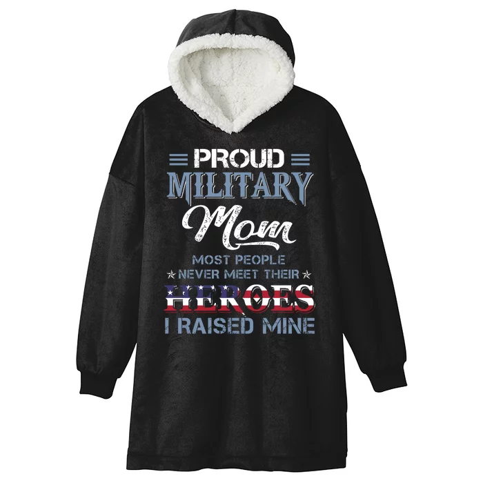 Vintage Proud Military Mom Most People Never Meet Their Heroes I Raised Mine Hooded Wearable Blanket