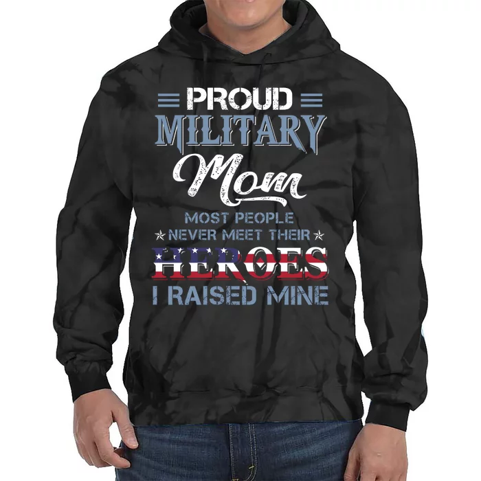 Vintage Proud Military Mom Most People Never Meet Their Heroes I Raised Mine Tie Dye Hoodie