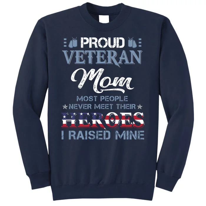 Vintage Proud Military Mom Most People Never Meet Their Heroes I Raised Mine Tall Sweatshirt