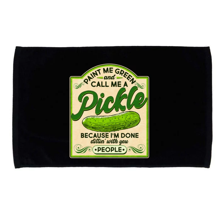 Vintage Paint Me Green And Call Me A Pickle Im Done Dillin With You People Microfiber Hand Towel