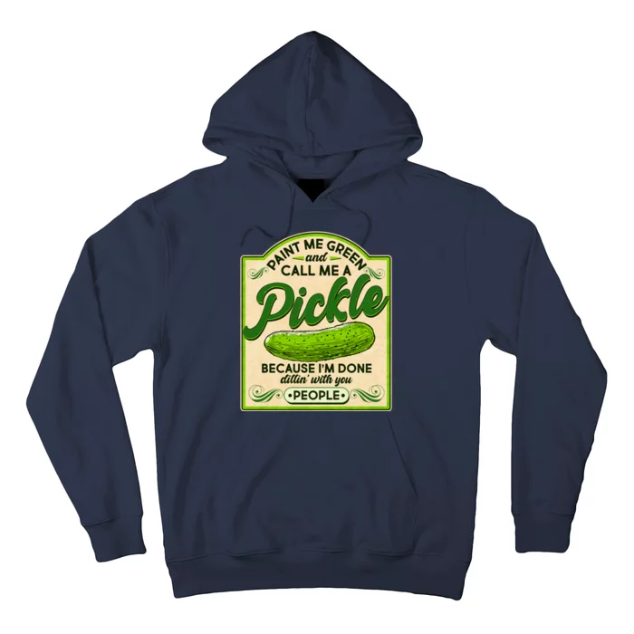 Vintage Paint Me Green And Call Me A Pickle Im Done Dillin With You People Hoodie