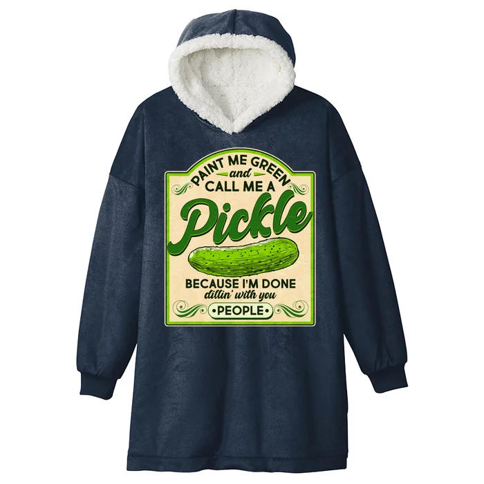 Vintage Paint Me Green And Call Me A Pickle Im Done Dillin With You People Hooded Wearable Blanket