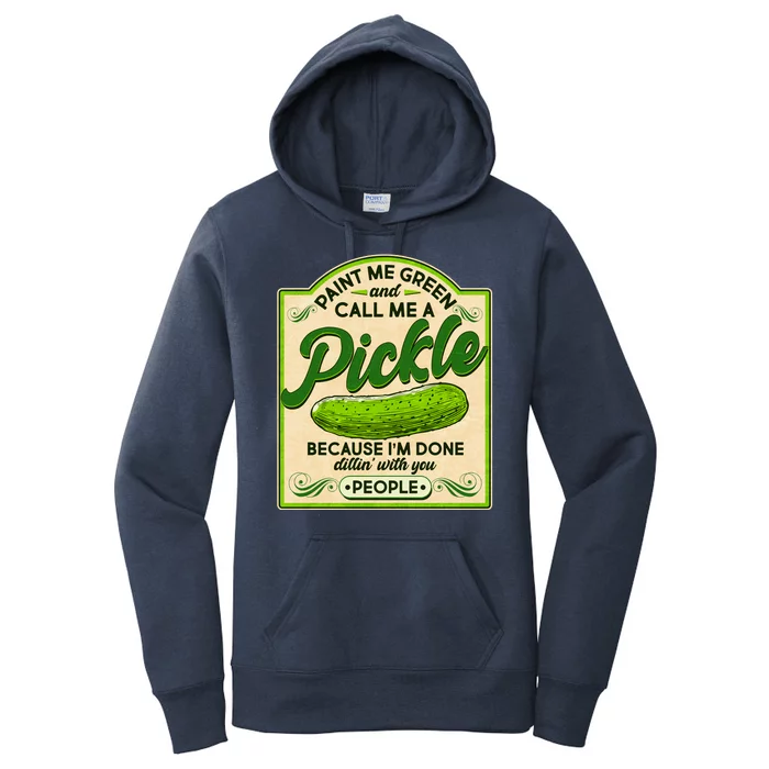 Vintage Paint Me Green And Call Me A Pickle Im Done Dillin With You People Women's Pullover Hoodie