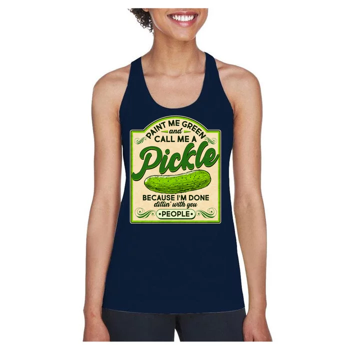 Vintage Paint Me Green And Call Me A Pickle Im Done Dillin With You People Women's Racerback Tank