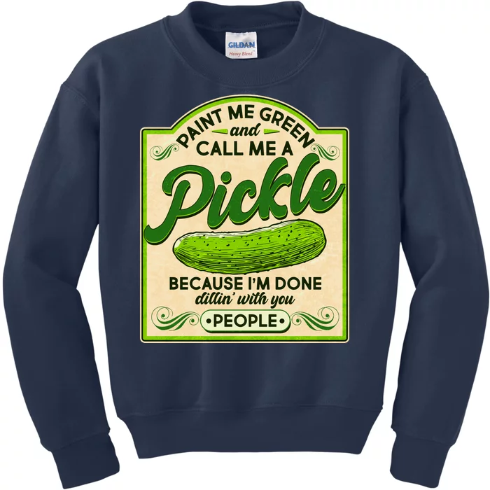 Vintage Paint Me Green And Call Me A Pickle Im Done Dillin With You People Kids Sweatshirt