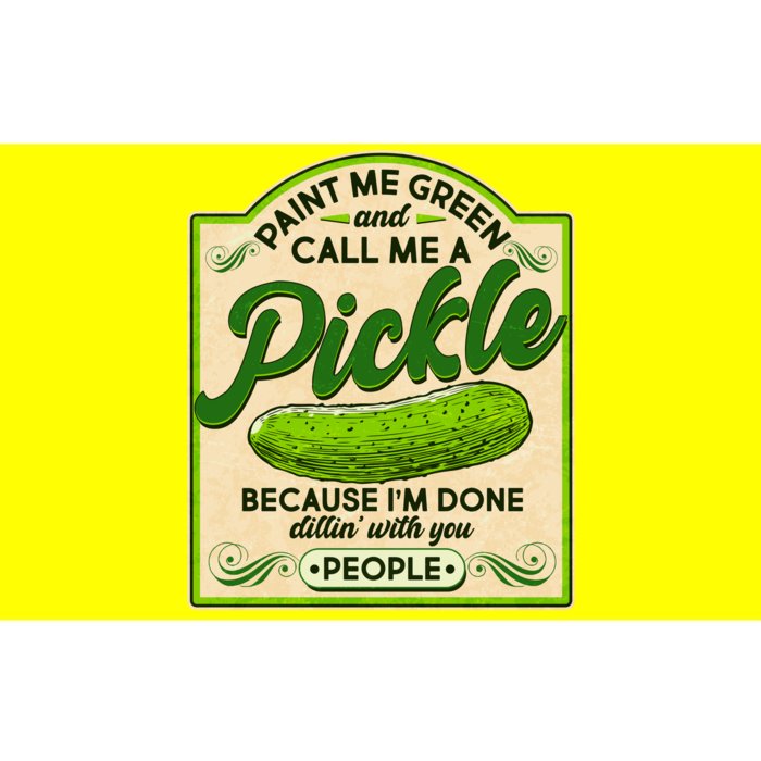 Vintage Paint Me Green And Call Me A Pickle Im Done Dillin With You People Bumper Sticker