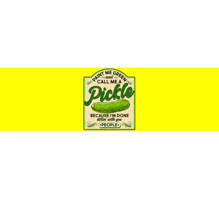 Vintage Paint Me Green And Call Me A Pickle Im Done Dillin With You People Bumper Sticker