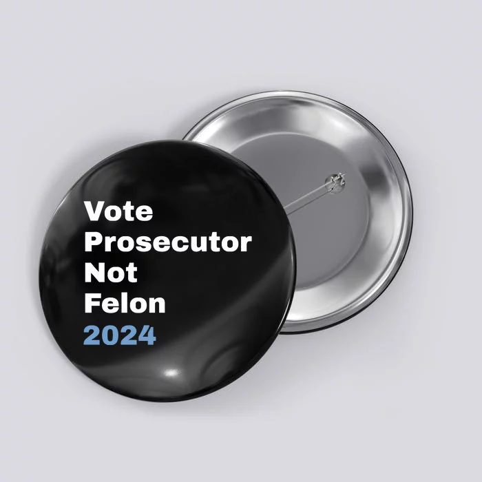 Vote Prosecutor Not Felon Button