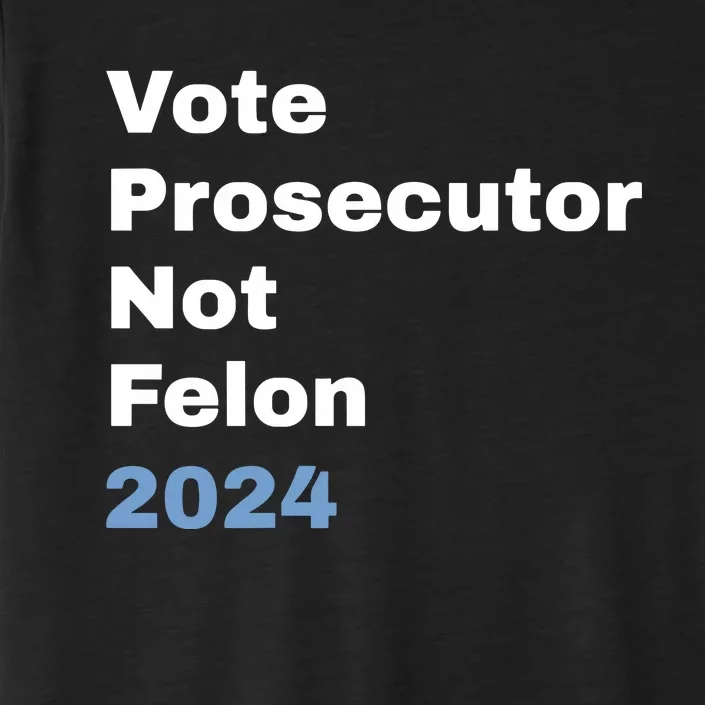 Vote Prosecutor Not Felon ChromaSoft Performance T-Shirt