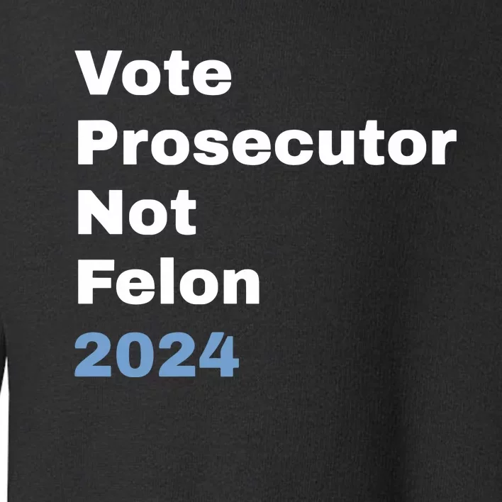 Vote Prosecutor Not Felon Toddler Sweatshirt