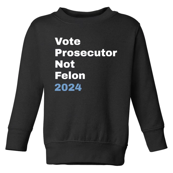 Vote Prosecutor Not Felon Toddler Sweatshirt