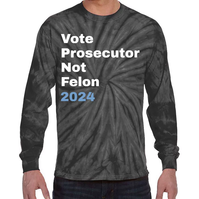 Vote Prosecutor Not Felon Tie-Dye Long Sleeve Shirt