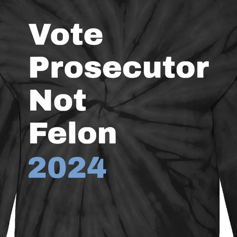 Vote Prosecutor Not Felon Tie-Dye Long Sleeve Shirt