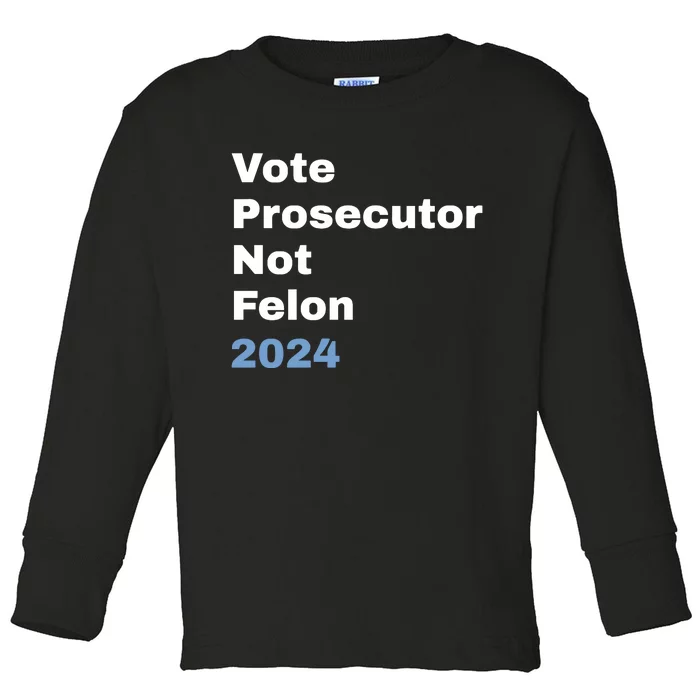 Vote Prosecutor Not Felon Toddler Long Sleeve Shirt