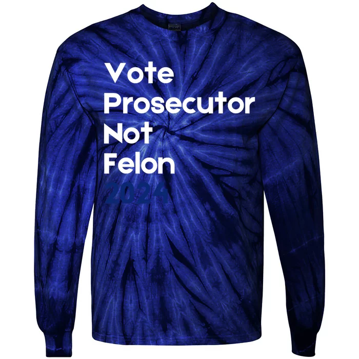 Vote Prosecutor Not Felon Tie-Dye Long Sleeve Shirt