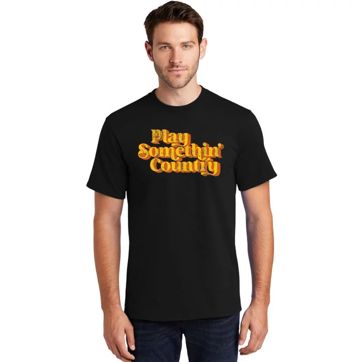 Vintage Play Something Country Music Saying Funny Retro 70S Tall T-Shirt