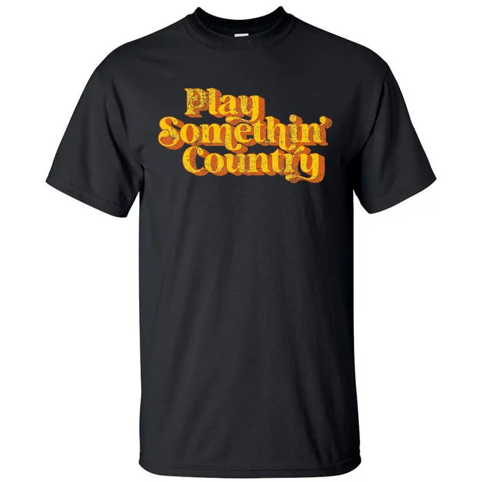 Vintage Play Something Country Music Saying Funny Retro 70S Tall T-Shirt