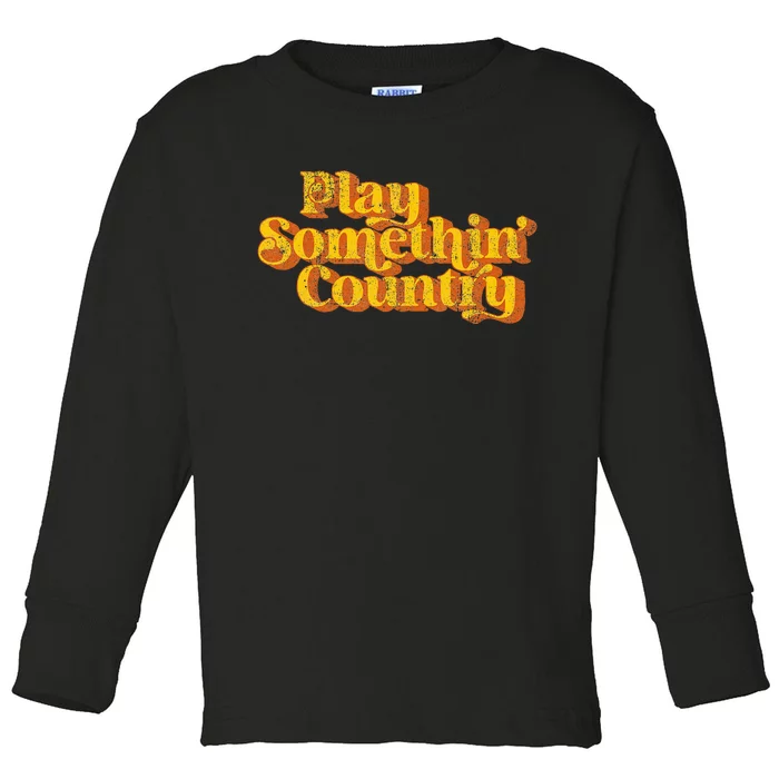 Vintage Play Something Country Music Saying Funny Retro 70S Toddler Long Sleeve Shirt