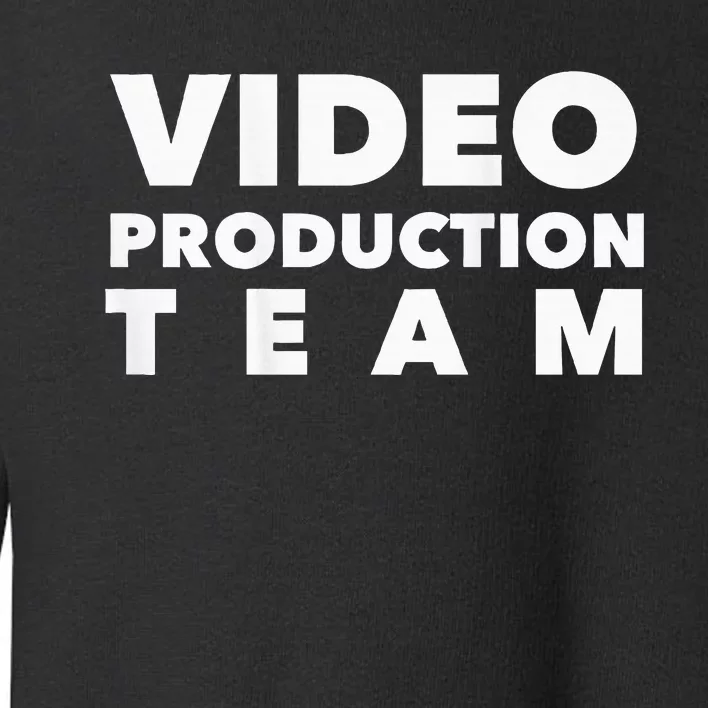 Video Production Team Toddler Sweatshirt