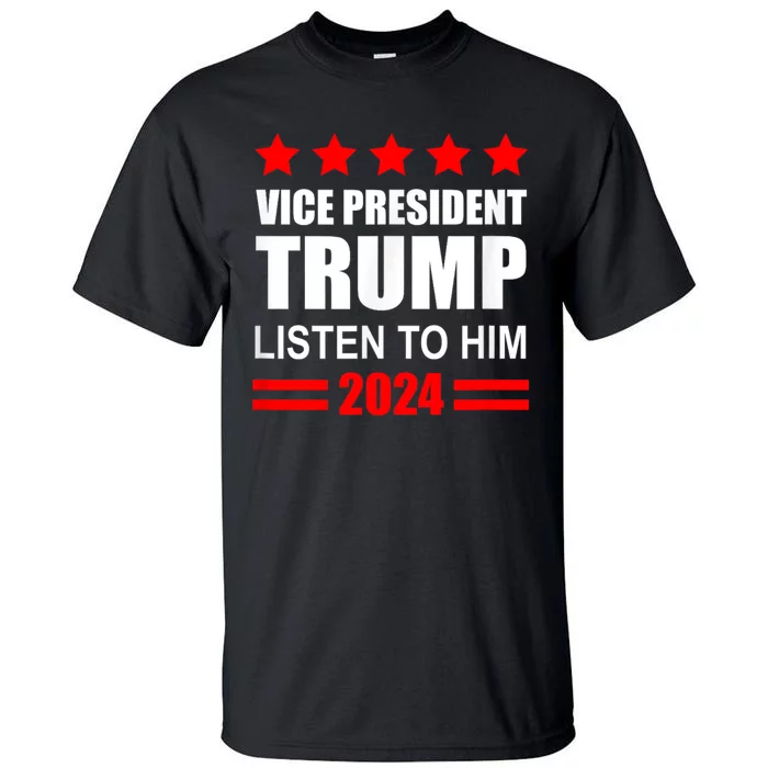 Vice President Trump Listen To Him Funny Political Tall T-Shirt