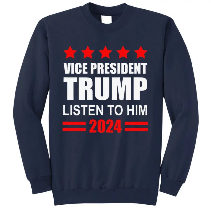 Vice President Trump Listen To Him Funny Political Tall Sweatshirt