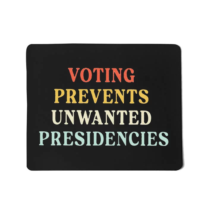 Voting Prevents Unwanted Presidencies Mousepad