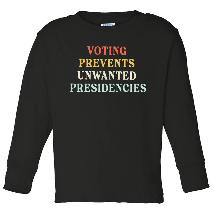 Voting Prevents Unwanted Presidencies Toddler Long Sleeve Shirt